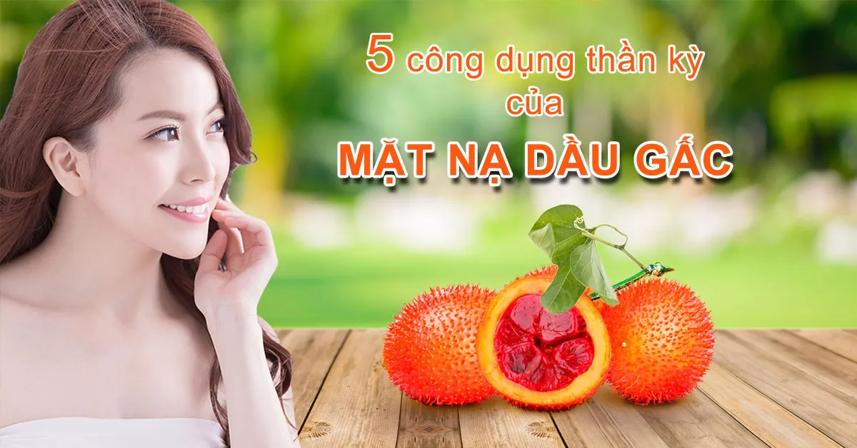 Mặt nạ dầu gấc và 5 tác dụng dưỡng da thần kỳ