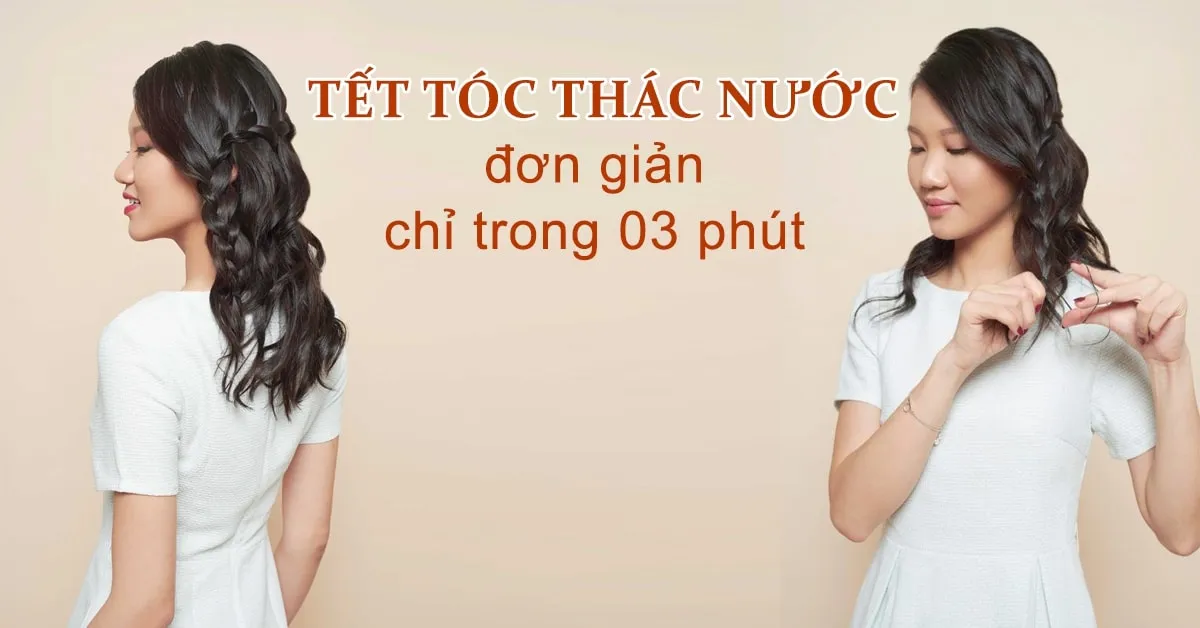 Tết tóc thác nước đơn giản chỉ trong 03 phút 