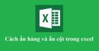 Cách ẩn hàng và ẩn cột trong excel đơn giản nhất