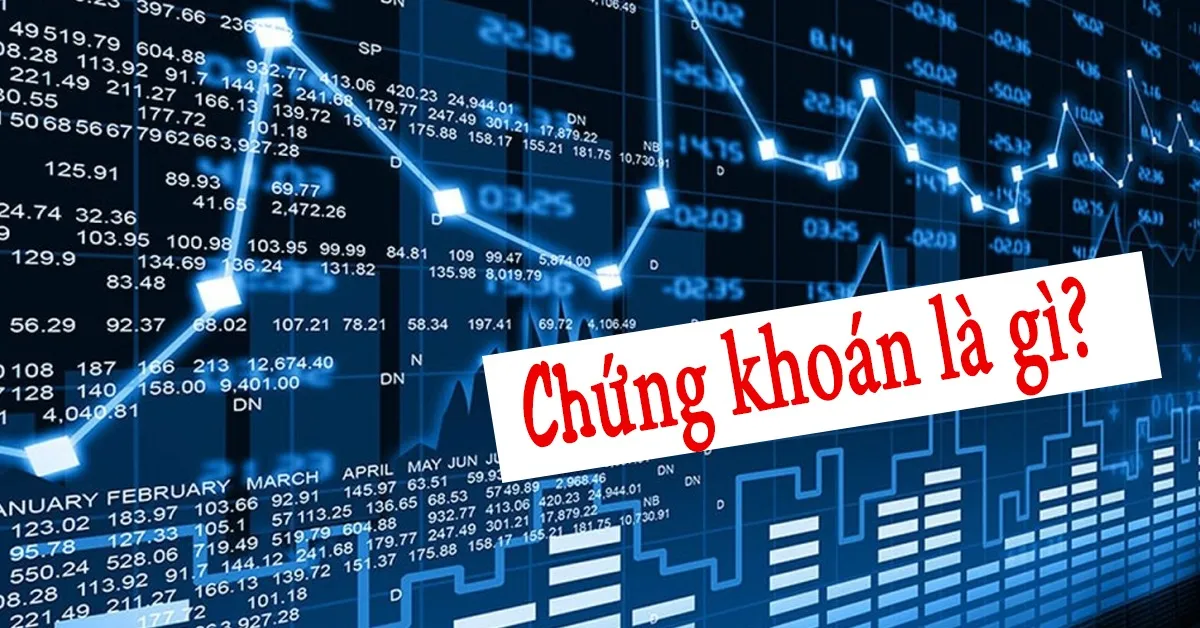 Chứng khoán là gì? Có nên đầu tư vào chứng khoán?