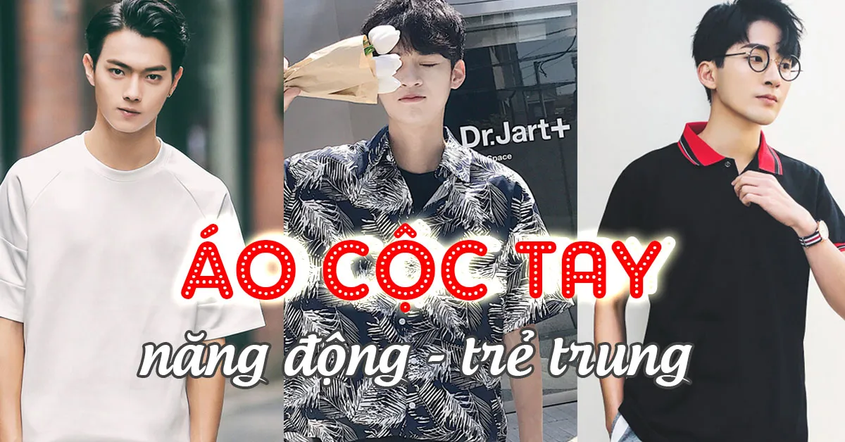 Những kiểu áo cộc tay nam trẻ trung, năng động, ghi điểm lịch lãm cho chàng