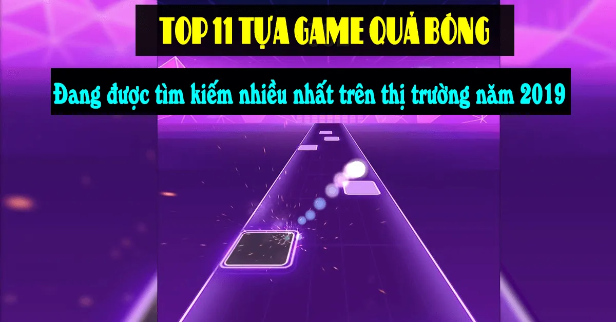 11 tựa game quả bóng đang được tìm kiếm nhiều nhất trên thị trường