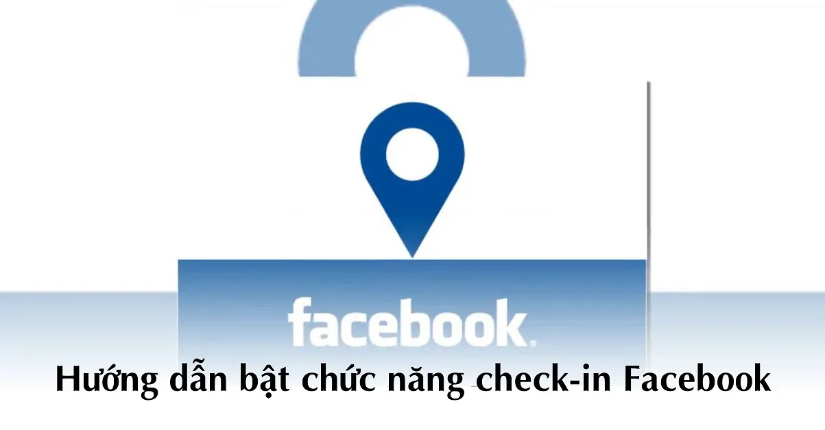 Check in là gì? Cách bật tính năng Check-in trên Facebook