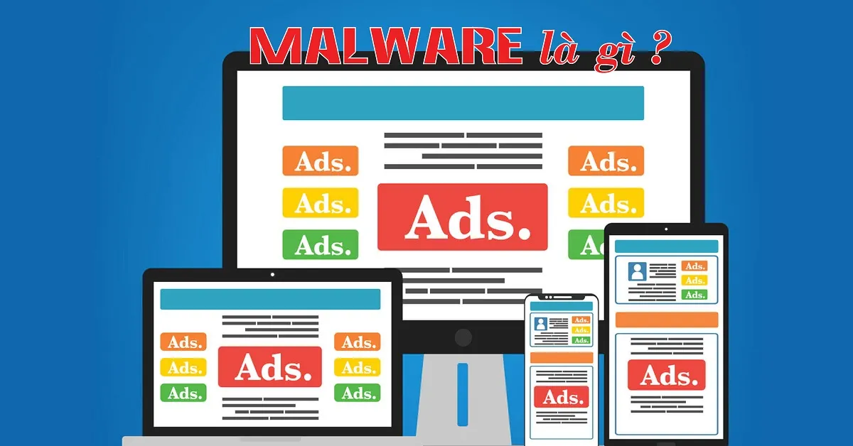 Malware là gì? Phòng chống malware bằng cách nào?