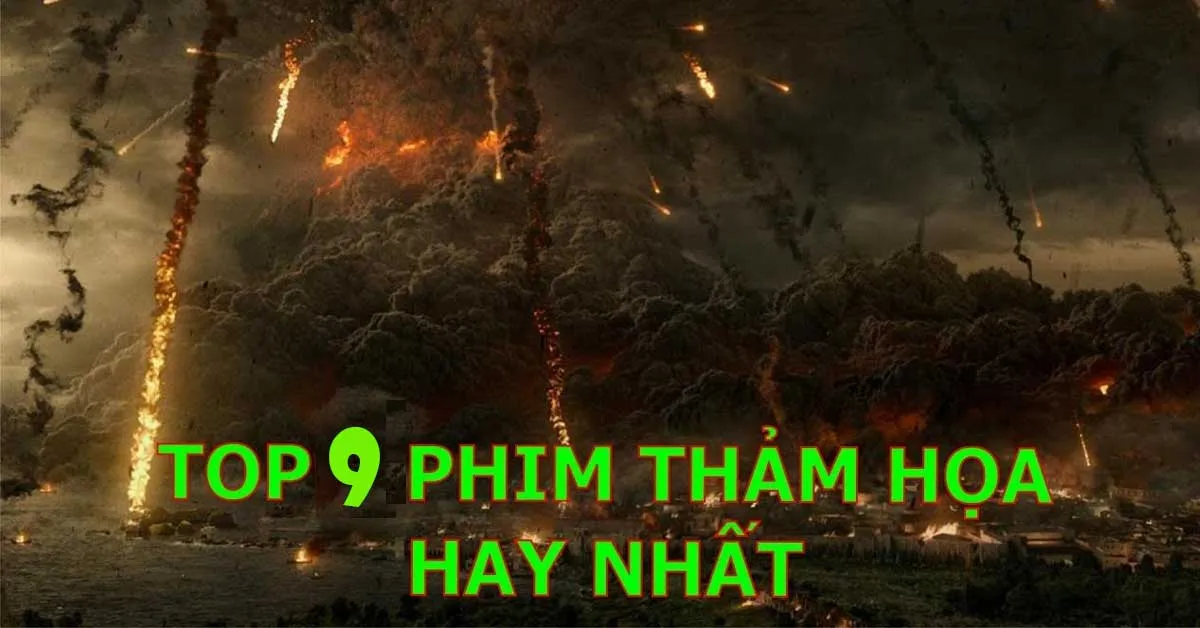 Top 36+ bộ phim thảm họa hay nhất khiến người xem phải suy ngẫm