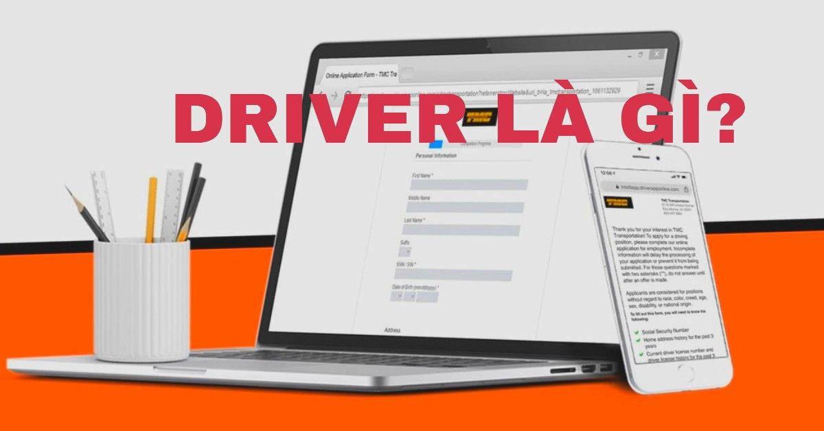 Driver là gì? Chức năng, cách kiểm tra và cập nhật Driver nhanh nhất