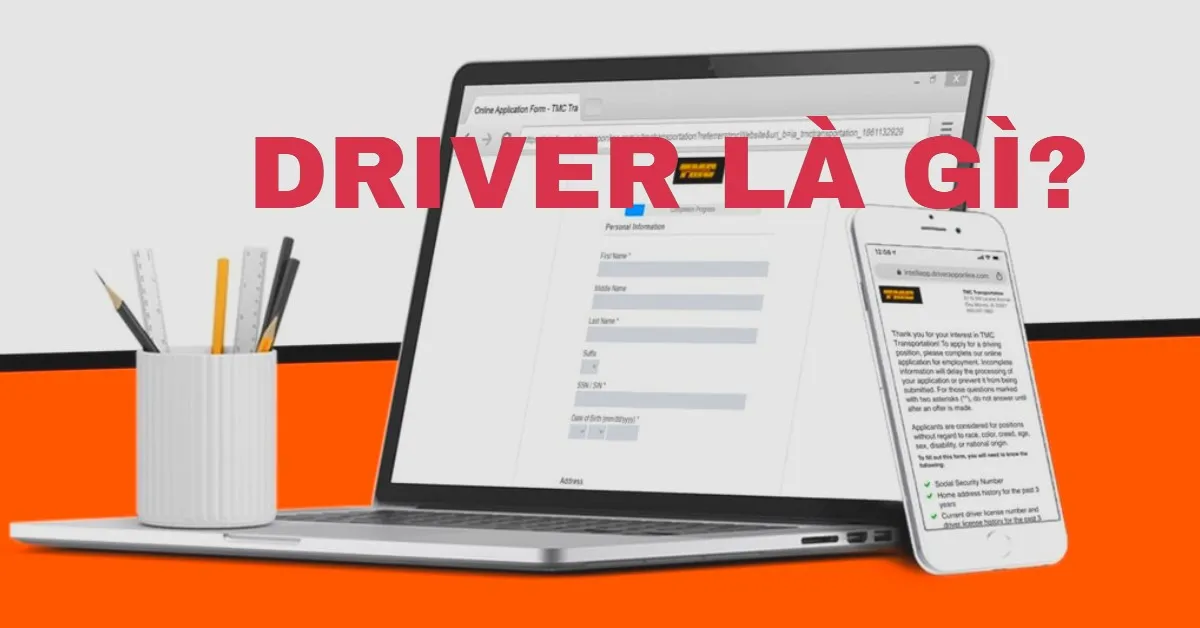 Driver là gì? Chức năng, cách kiểm tra và cập nhật Driver nhanh nhất
