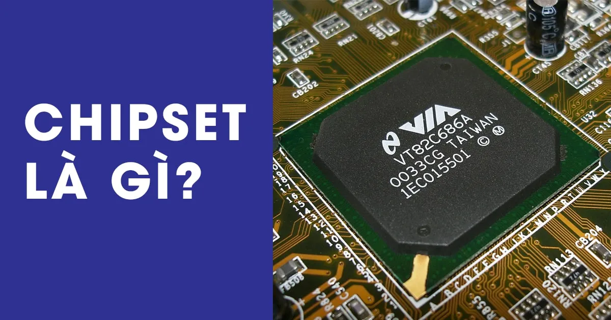 Chipset là gì? Vai trò của chipset với máy tính