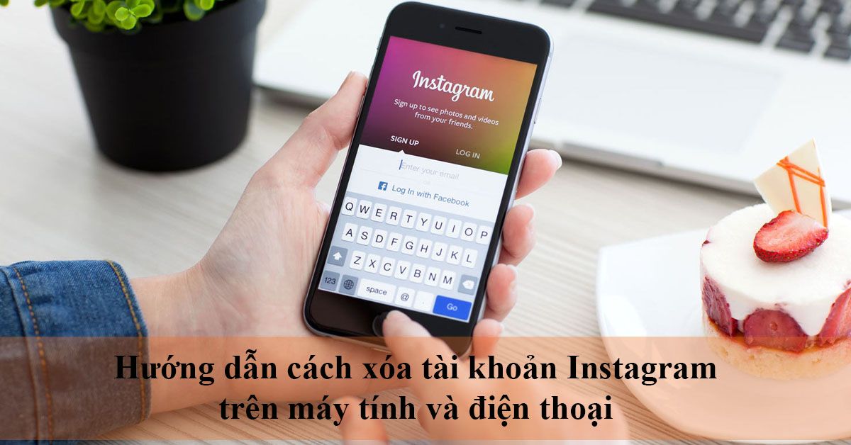 Hướng dẫn cách xóa tài khoản Instagram trên máy tính và điện thoại