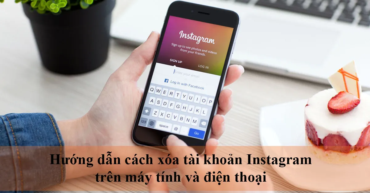 Hướng dẫn cách xóa tài khoản Instagram trên máy tính và điện thoại