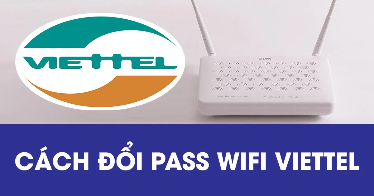 Tổng hợp các cách đổi pass wifi Viettel nhanh và đơn giản nhất