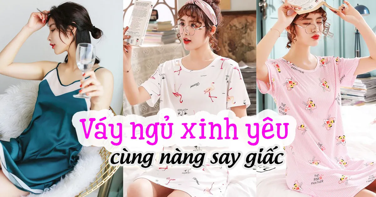 Cách chọn váy ngủ đẹp, thoải mái giúp nàng say giấc nồng