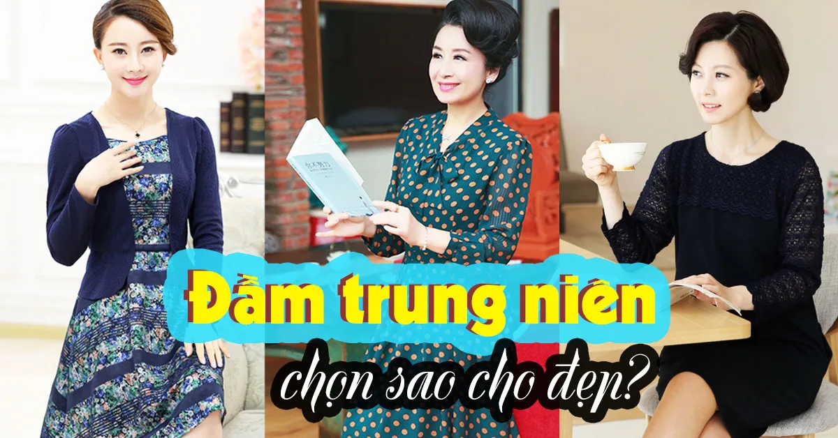 Đầm trung niên – nói ‘không’ với những phong cách khiến bạn kém sang