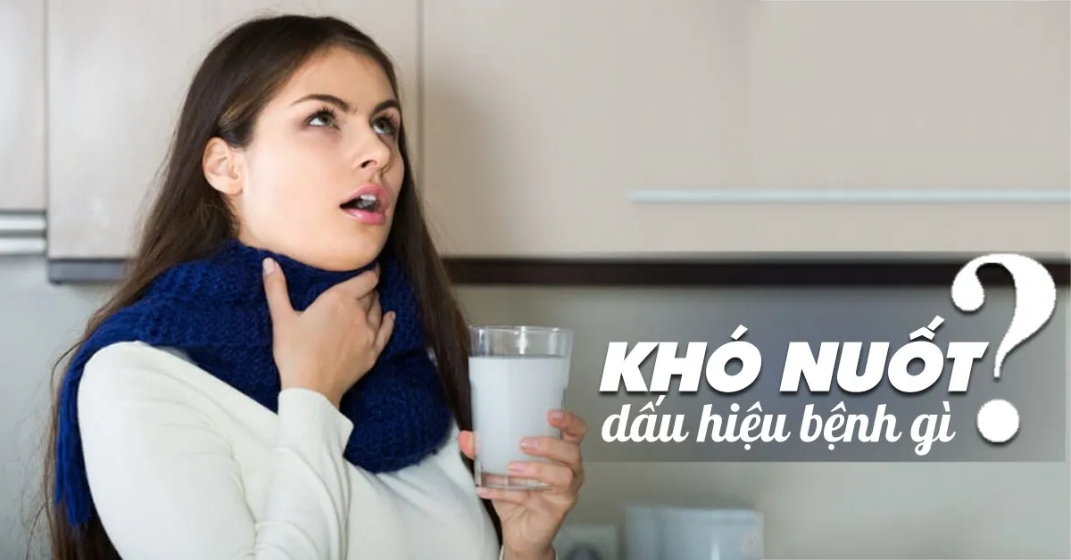 Khó nuốt báo hiệu bệnh gì?