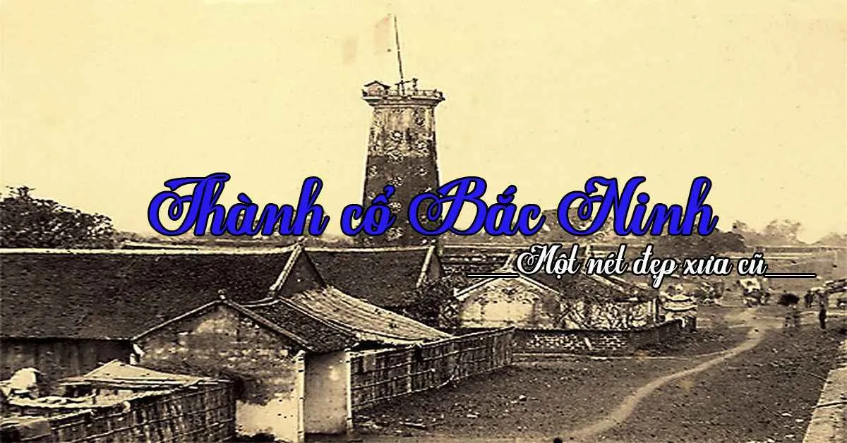 Thành cổ Bắc Ninh - địa điểm du lịch không thể bỏ qua