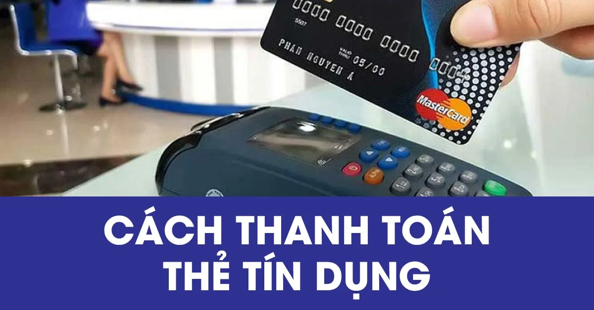 Tìm hiểu các cách thanh toán thẻ tín dụng hiện nay