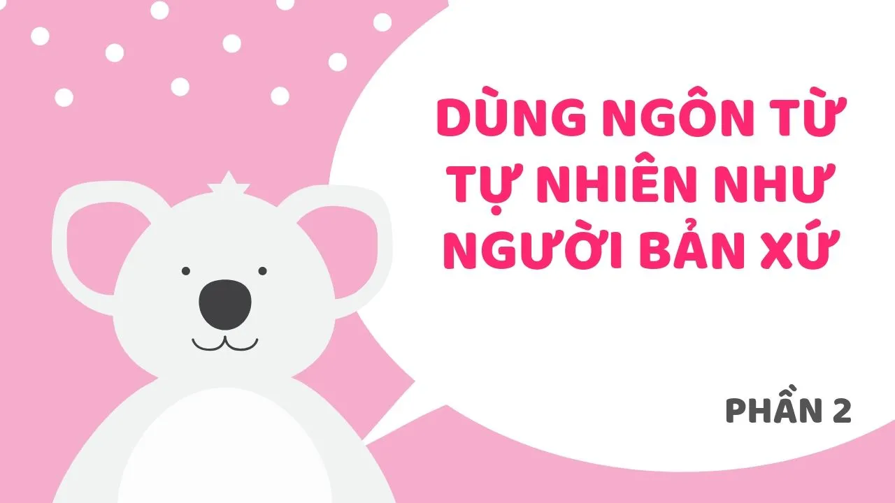 Collocation - Dùng ngôn từ tự nhiên như người bản xứ (Phần 2)