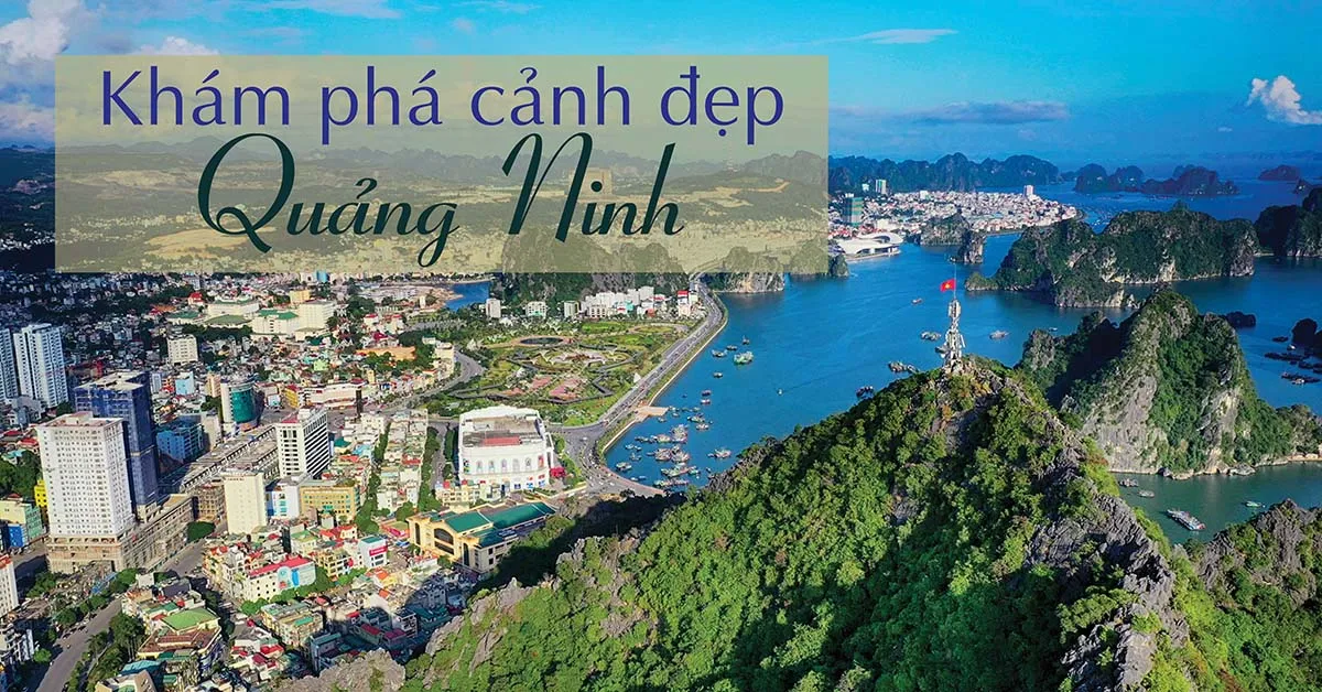 Kinh nghiệm chi tiết cho chuyến du lịch Quảng Ninh