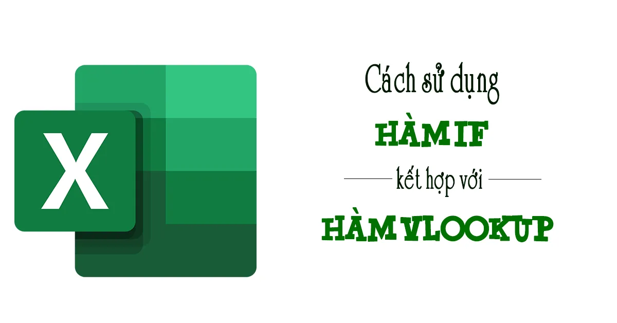 Cách sử dụng hàm IF kết hợp VLOOKUP để dò giá trị theo điều kiện
