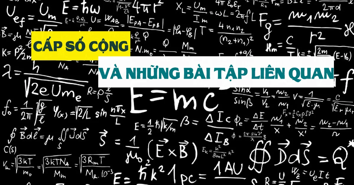 Định nghĩa, tính chất và một số dạng toán của cấp số cộng