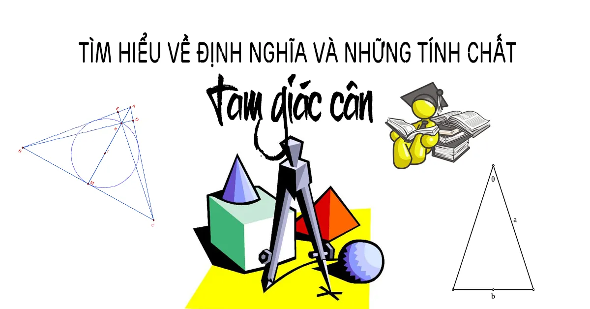 Tìm hiểu về định nghĩa và những tính chất của tam giác cân