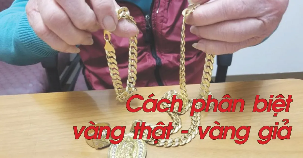 Các loại vàng và cách phân biệt vàng thật - vàng giả