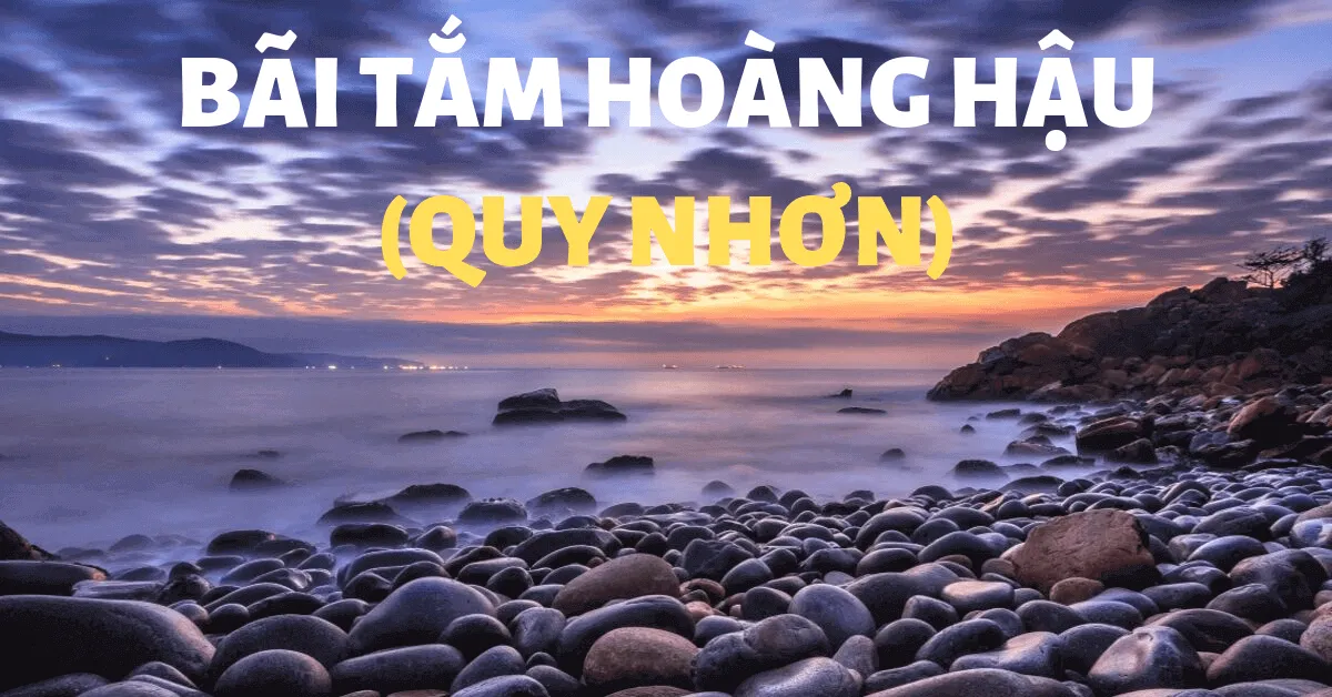 Đắm mình trong nét đẹp kiêu sa của bãi tắm Hoàng hậu (Quy Nhơn)