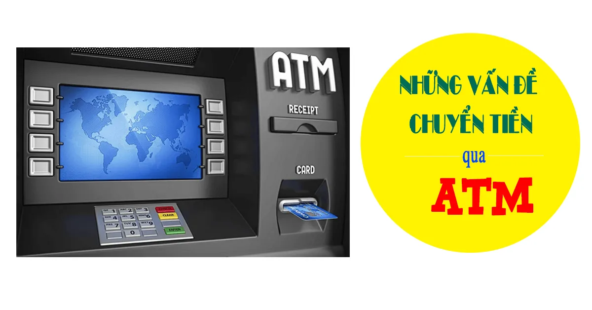 Tổng hợp các vấn đề liên quan đến việc chuyển tiền qua ATM