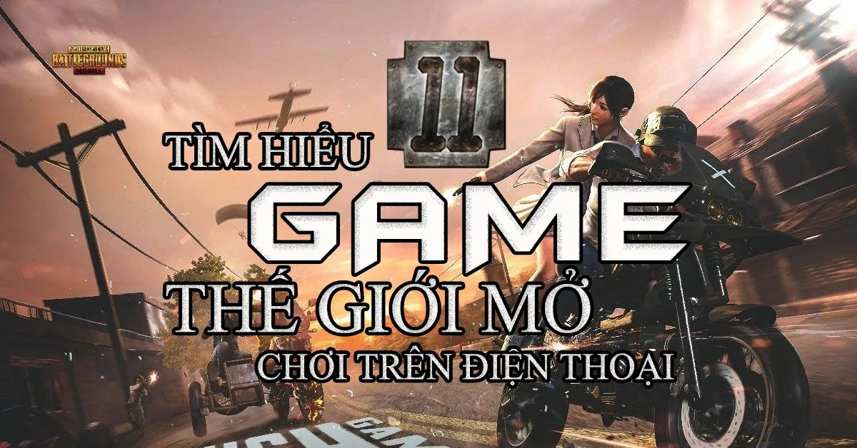 Tìm hiểu 11 game thế giới mở chơi trên điện thoại