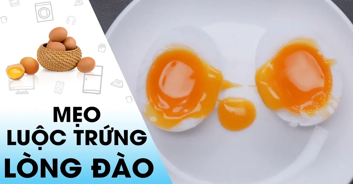 Mách bạn cách luộc trứng lòng đào thơm ngon