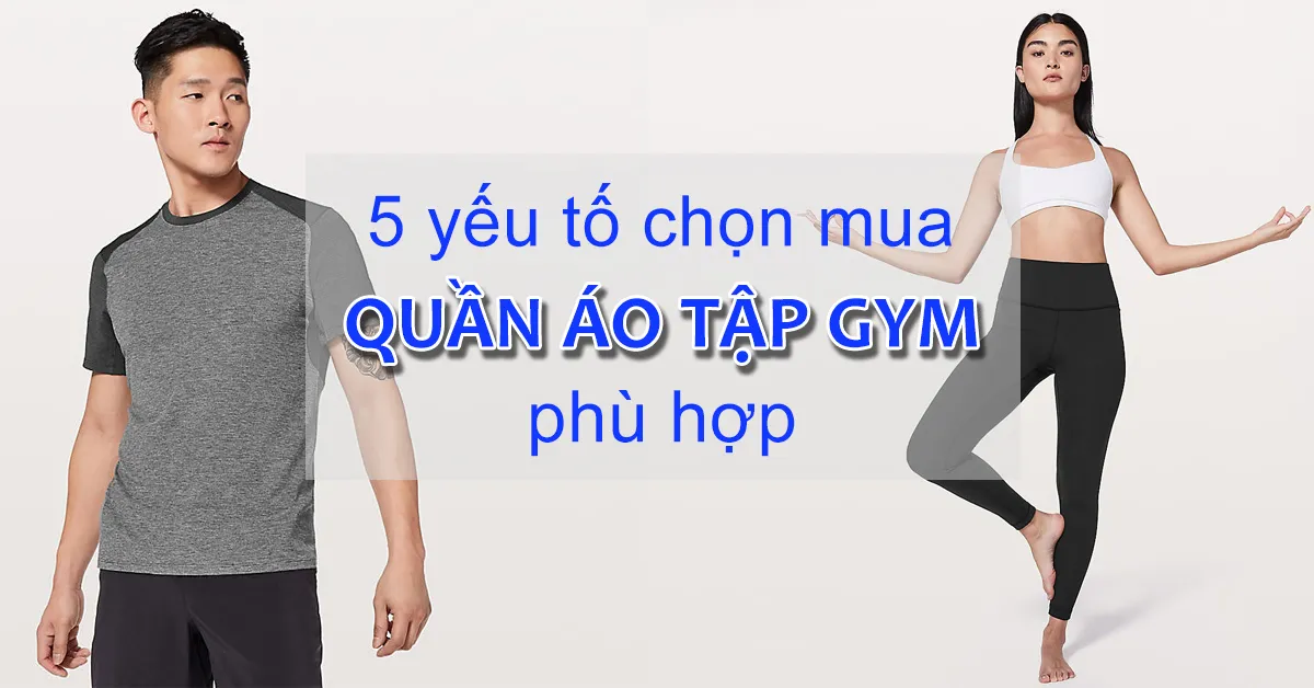 5 yếu tố giúp bạn chọn quần áo tập gym phù hợp