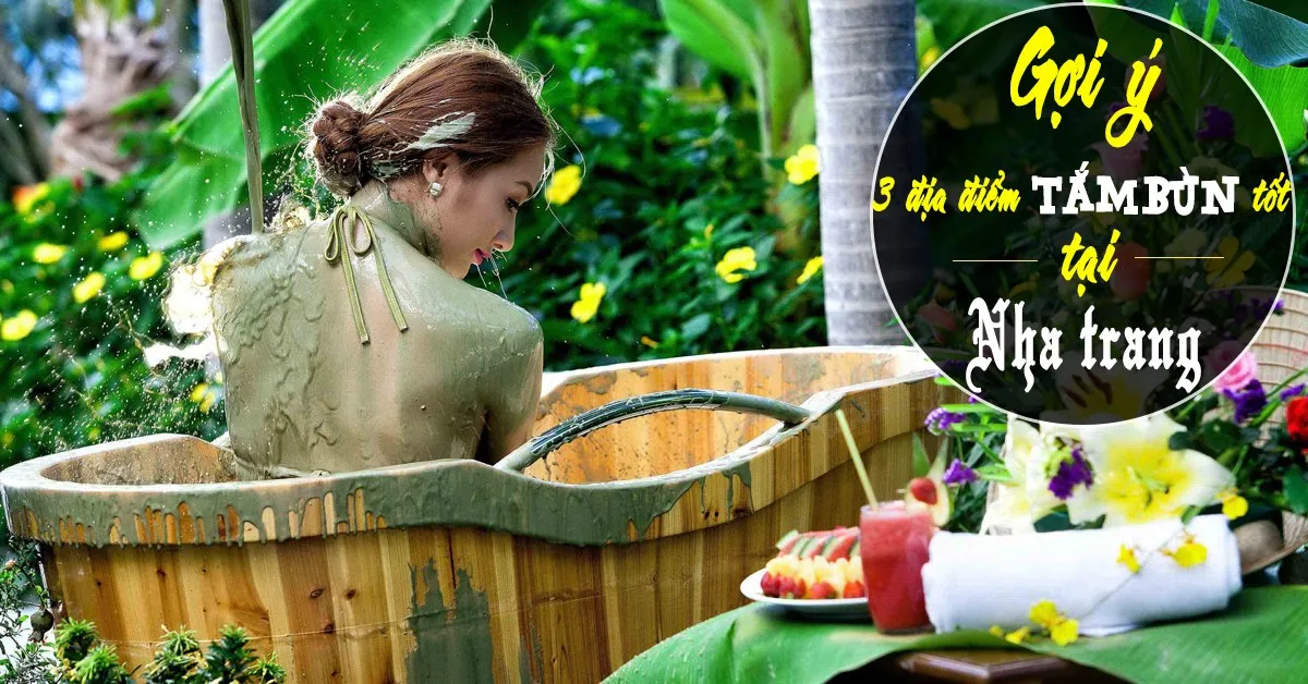 Gợi ý 3 địa điểm tắm bùn Nha Trang chất lượng tốt nhất hiện nay