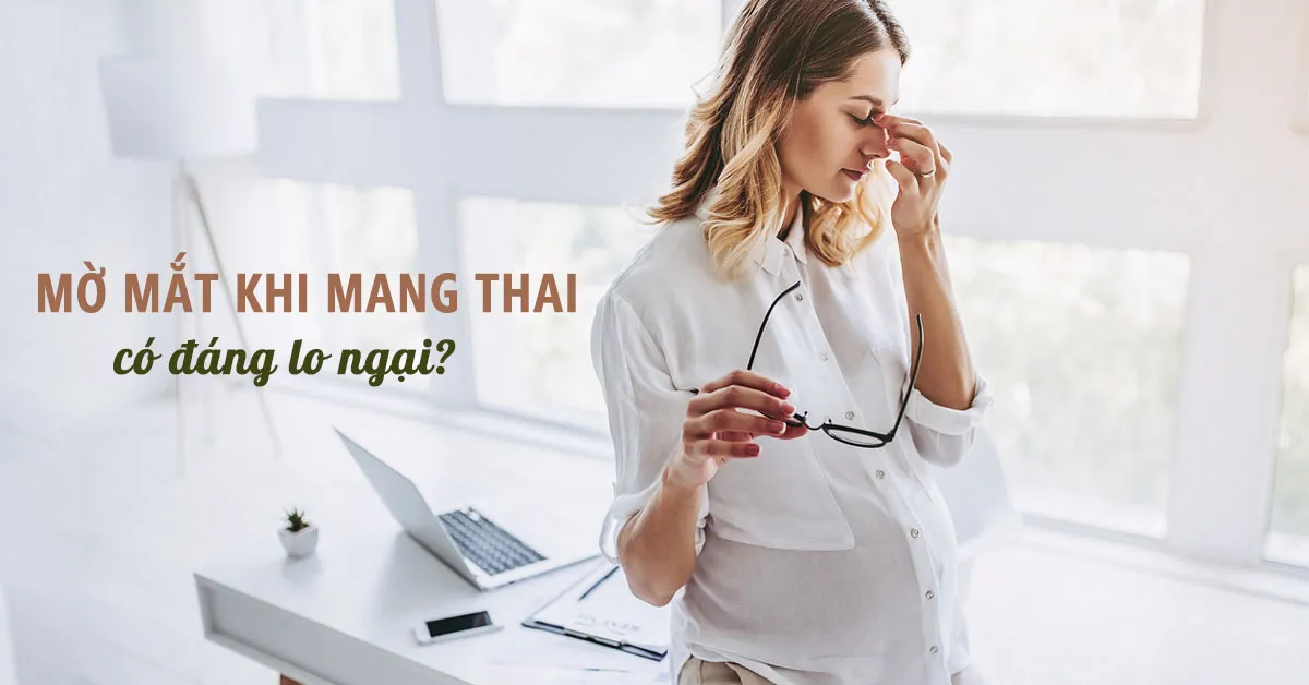 5 nguyên nhân khiến mắt mờ khi mang thai và cách cải thiện