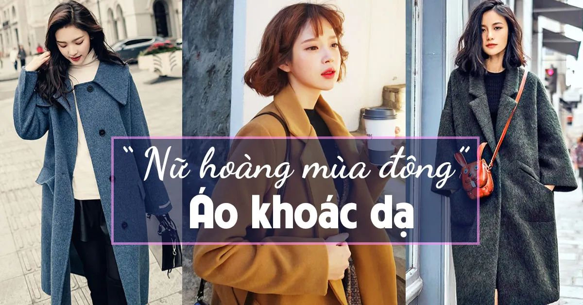 Áo khoác dạ - ‘nữ hoàng mùa đông’ của làng mốt