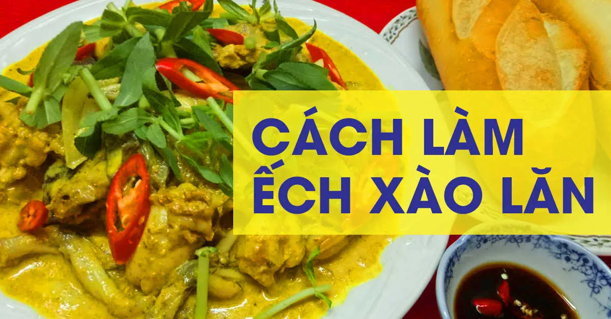 Mách nhỏ cách làm món ếch xào lăn Nam Bộ thơm ngon, hấp dẫn