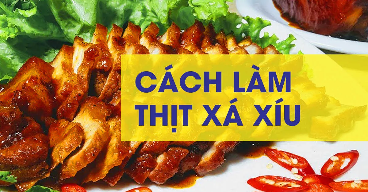 Bật mí 2 cách làm thịt xá xíu thơm ngon không ngậy