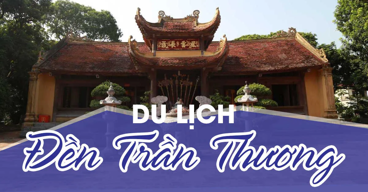 Đền Trần Thương Hà Nam - Ngôi đền thiêng hơn 7 thế kỷ