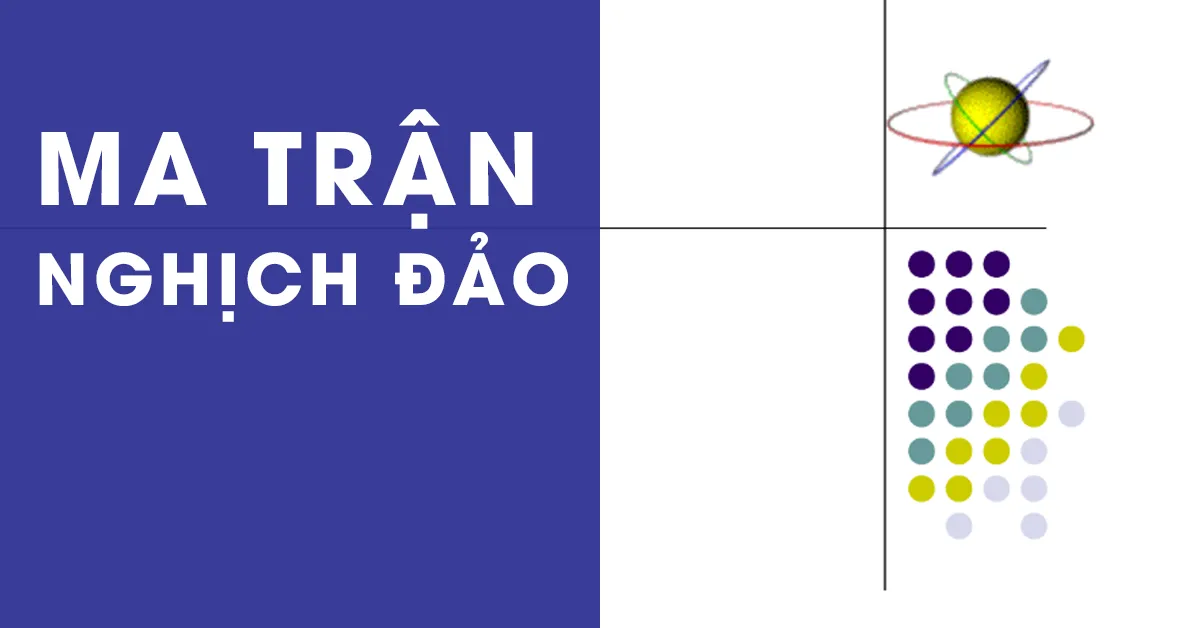 Ma trận nghịch đảo là gì? Cách tính bằng tay và máy tính