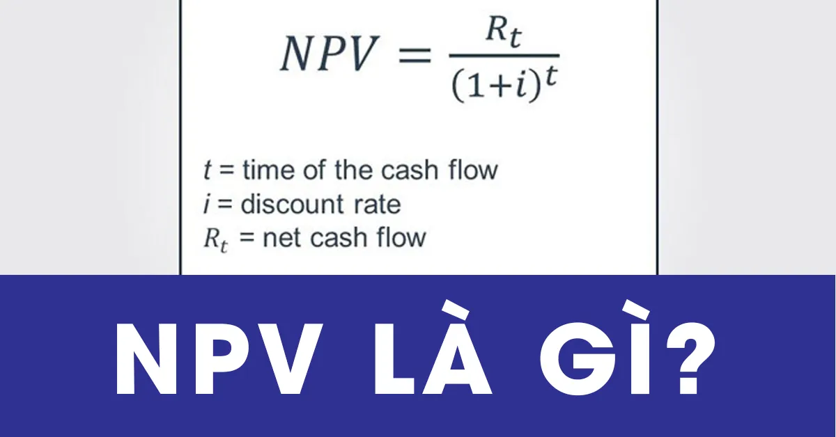 Chỉ số NPV là gì? Ưu nhược điểm khi dùng chỉ số NPV ra sao?