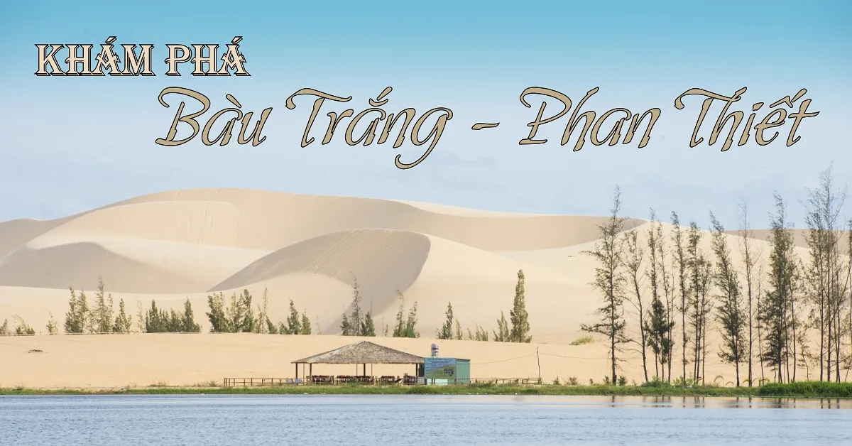 Ăn gì? Chơi gì ở Bàu Trắng - Phan Thiết?