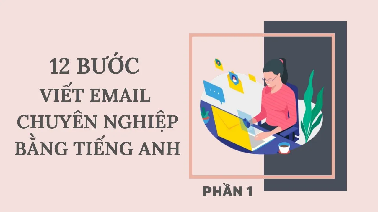 12 bước viết email bằng tiếng Anh chuyên nghiệp nhất (Phần 1)