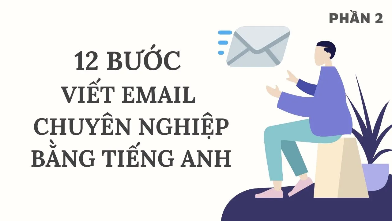 12 bước viết email bằng tiếng Anh chuyên nghiệp nhất (Phần 2)