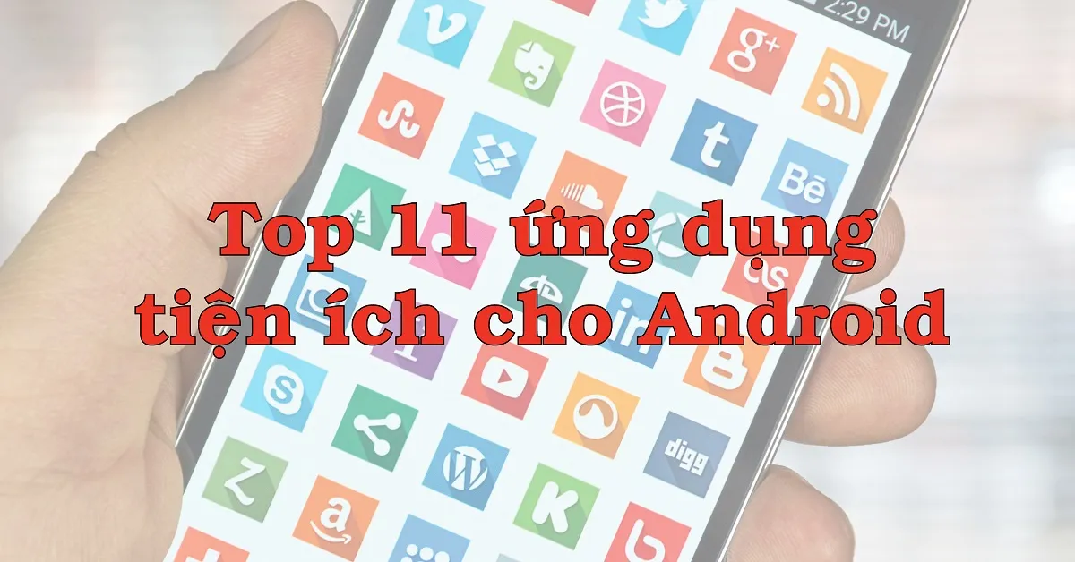 Những ứng dụng tiện ích được ưa chuộng trên hệ điều hành Android