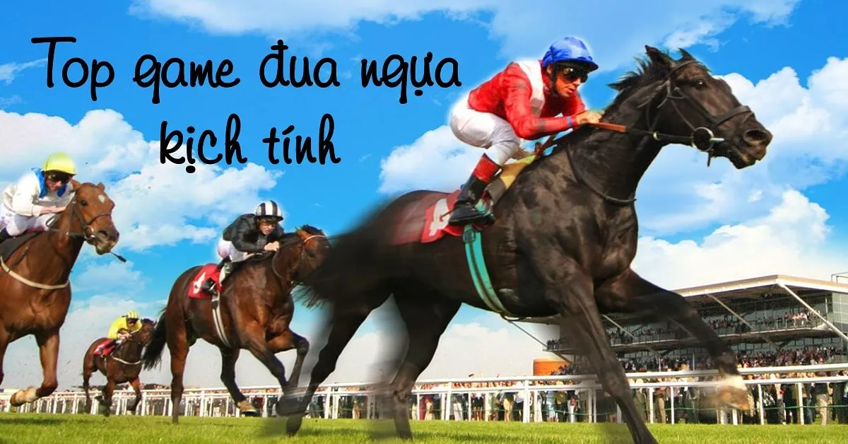 Tổng hợp những game đua ngựa kịch tính nhất