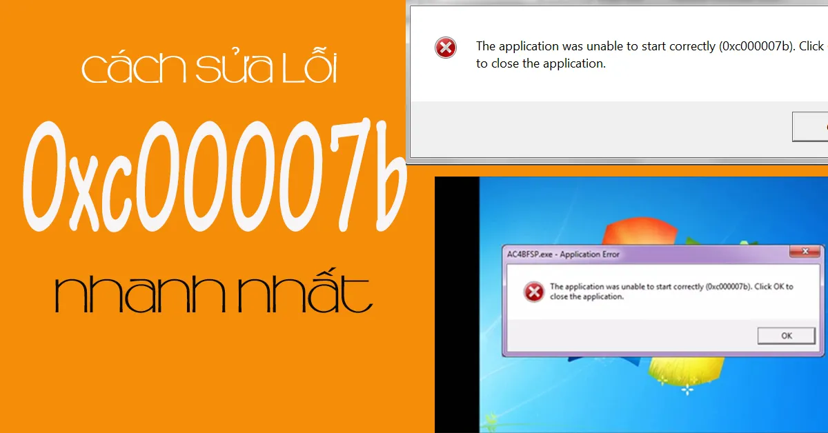 Cách sửa lỗi 0xc00007b nhanh nhất