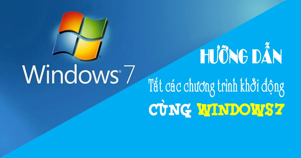 Hướng dẫn tắt các chương trình khởi động cùng Windows 7