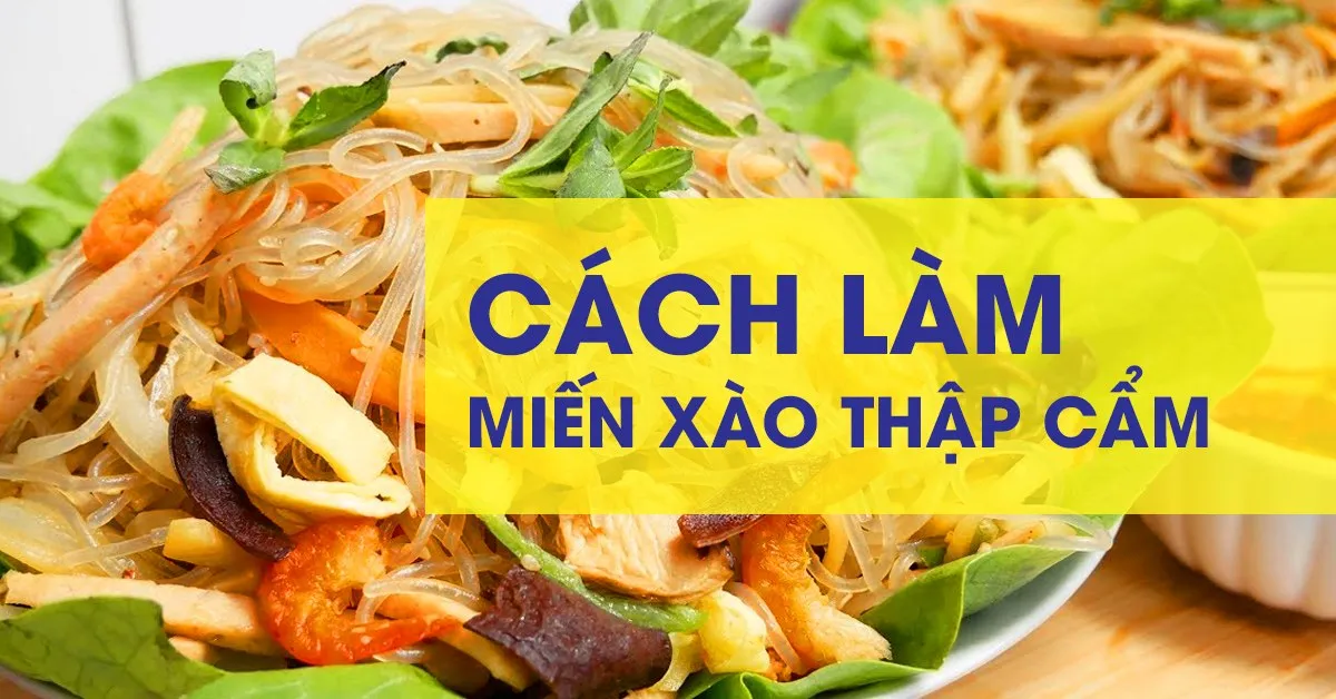 Bí quyết cách làm miến xào thập cẩm thơm ngon