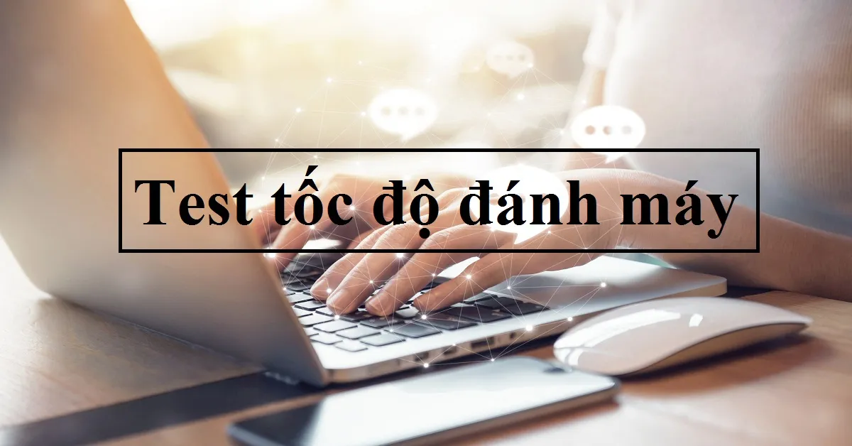 Cách test tốc độ đánh máy của bạn