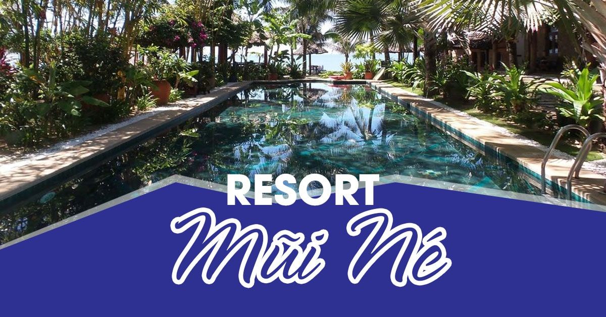 Danh sách các resort Mũi Né hàng đầu - sẽ không làm bạn thất vọng