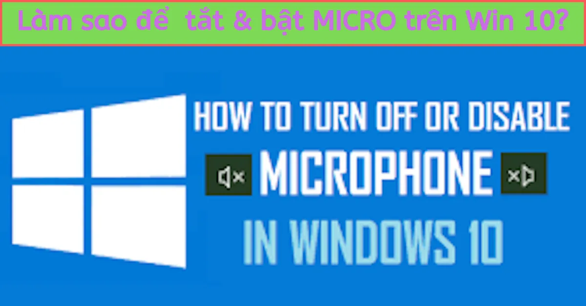 Vài phương pháp tắt và bật micro trên laptop Win 10